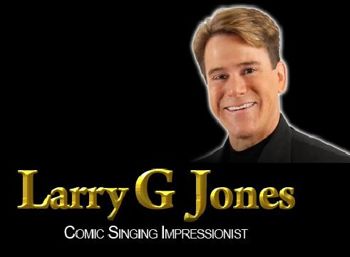 Larry G. Jones – Comic Singing Impressionist