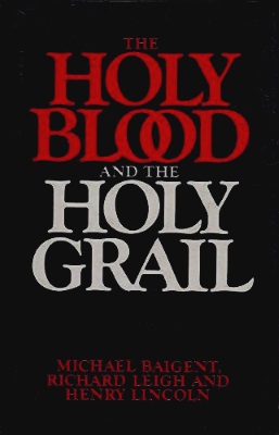 Holy Blood, Holy Grail, by Michael Baigent, Richard Leigh & Henry Lincoln